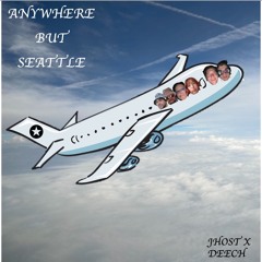 Anywhere But Seattle (Ft. Deech)