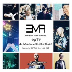 Electronic Music Australia #19 An Interview with What So Not 15.07.22