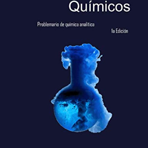 FREE PDF 💕 Cálculos químicos: Problemario de química analítica (Spanish Edition) by