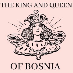 THE KING & QUEEN OF BOSNIA