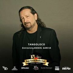 DANIEL GARCIA TANGOLOCO entrevista BAJO FONDO RADIO CLUB