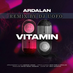 Ardalan - Vitamin - REMIX BY DJ UOFO (Original Mix)
