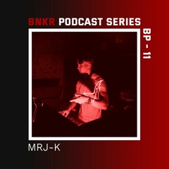 BNKR Podcast Series #11 - MRJ-K