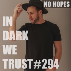 No Hopes - IN DARK WE TRUST #294