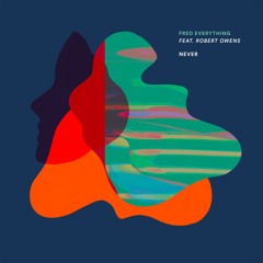 Exclusive Premiere: Fred Everything "Never" feat. Robert Owens (Waajeed Remix)