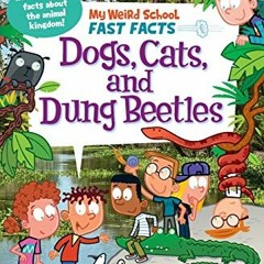 Read [EPUB KINDLE PDF EBOOK] My Weird School Fast Facts: Dogs, Cats, and Dung Beetles