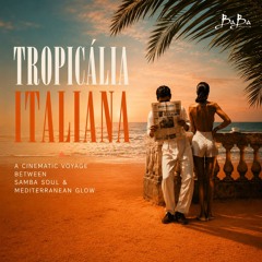Tropicália Italiana: A Cinematic Voyage Between Samba Soul & Mediterranean Glow