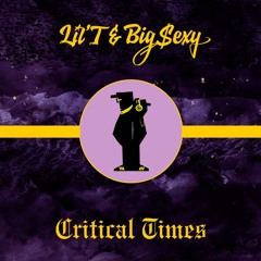 Lil'T & Big $exy - Critical Times