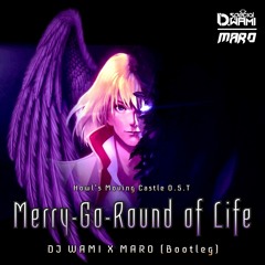 Merry Go Round of Life (DJ WAMI X MARO.Bootleg)