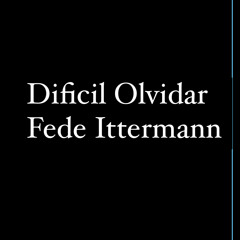 Dificil Olvidar - Fede Ittermann