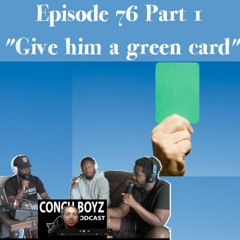 Episode 76 Part 1 "Give him a green card"