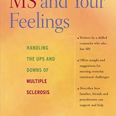 [Access] [EPUB KINDLE PDF EBOOK] MS and Your Feelings: Handling the Ups and Downs of Multiple Sclero