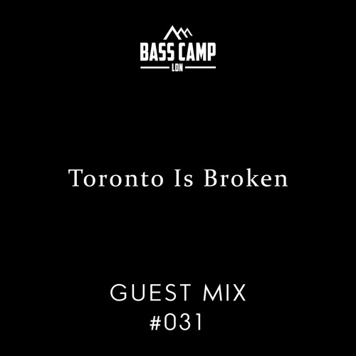 Bass Camp Guest Mix #031 - Toronto Is Broken