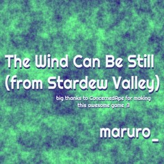 The Wind Can Be Still(winter) | ConcernedApe (maruro_ edit)