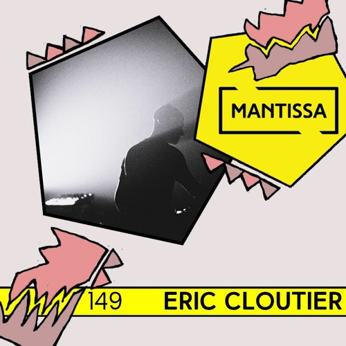 Mantissa Mix 149: Eric Cloutier