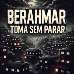 BERAHMAR - TOMA SEM PARAR - ( DJ WG )