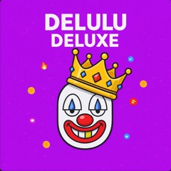 Delulu Deluxe