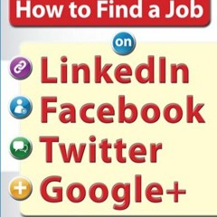 TÉLÉCHARGER How to Find a Job on LinkedIn, Facebook, Twitter and Google+ 2/E PDF - KINDLE - EPUB -