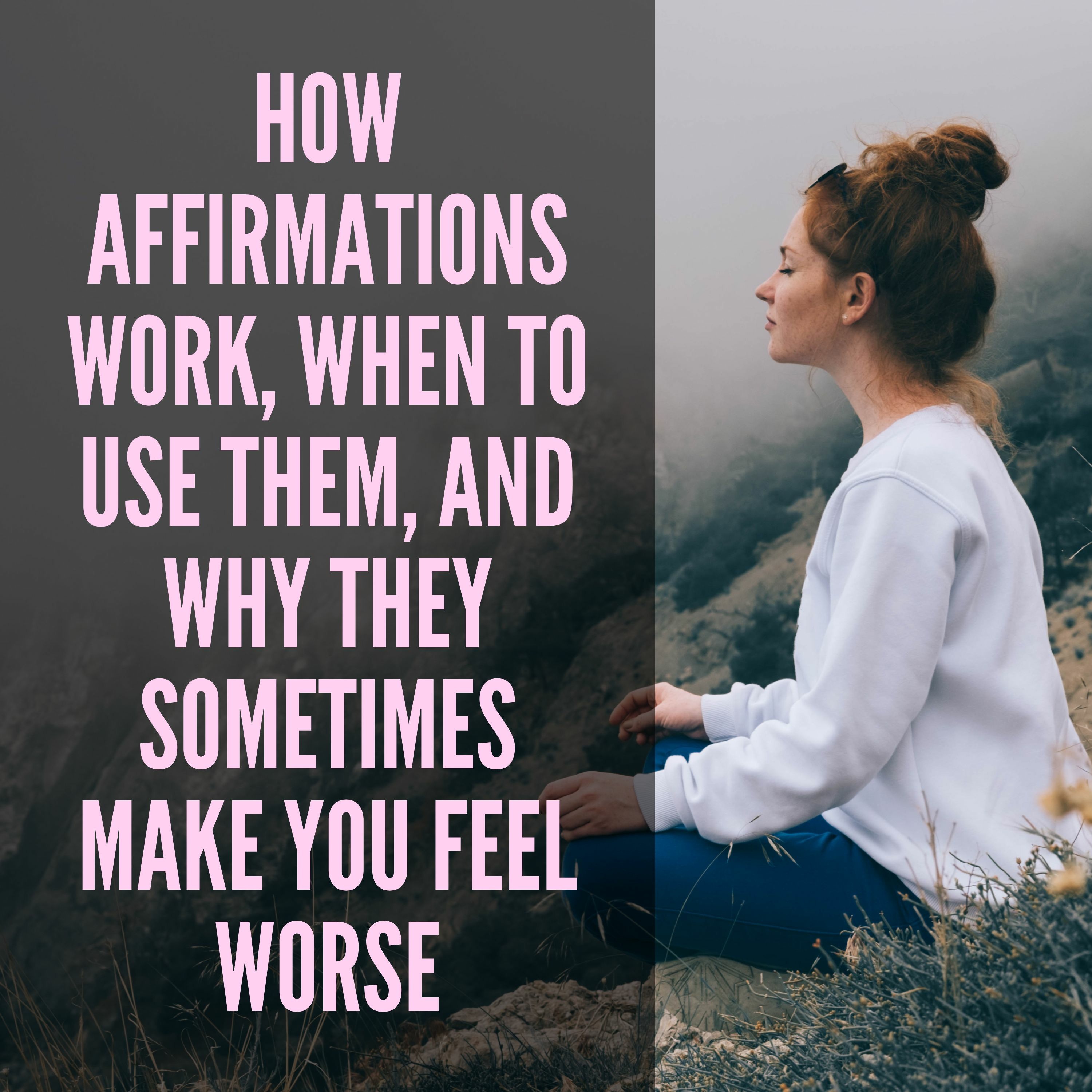 How affirmations work, when to use them, and why they sometimes make you feel worse + Meditation