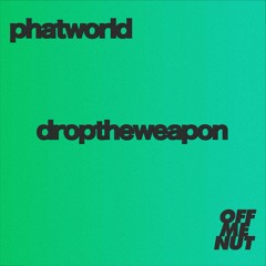 Phatworld - Drop The Weapon