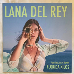 Florida Kilos - Lana Del Rey (Austin Ashtin Remix)