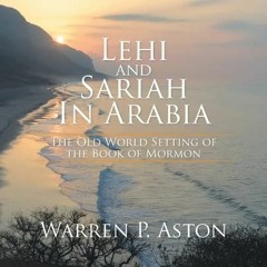 *= Lehi and Sariah in Arabia, The Old World Setting of the Book of Mormon *Textbook=