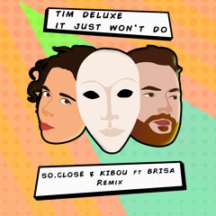 TIM DELUXE - IT JUST WONT DO (So.Close & Kibou Ft. Brisa Remix)