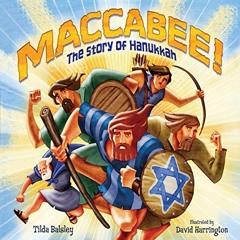 GET EPUB ✔️ Maccabee!: The Story of Hanukkah by  Tilda Balsley,Book Buddy Digital Med