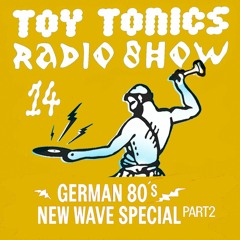 Toy Tonics Radio Show 14 - German 80's New Wave Special Pt. 2