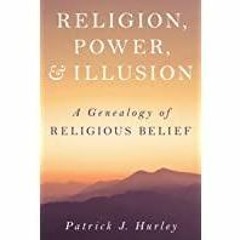 ((Read PDF) Religion, Power, and Illusion: A Genealogy of Religious Belief