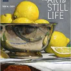 ACCESS PDF 📗 The Art of Still Life: A Contemporary Guide to Classical Techniques, Co