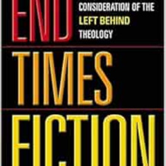 [Free] KINDLE 📒 End Times Fiction: A Biblical Consideration Of The Left Behind Theol