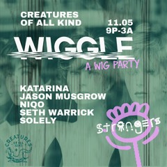 WIGGLE - Katarina Live @ Creatures Of All Kind 11.5.22