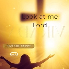 Look at me Lord