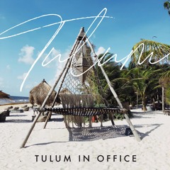 Tulum in Office