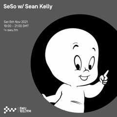 SeSo w/ Sean Kelly (Ghost Phone) 06TH NOV 2021
