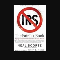 PDF [READ] ⚡ The Fair Tax Book: Saying Goodbye to the Income Tax and the IRS [PDF]