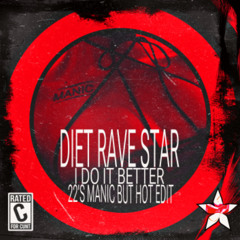 I DO IT BETTER(22'S MANIC BUT HOT EDIT) - DIET RAVE STAR
