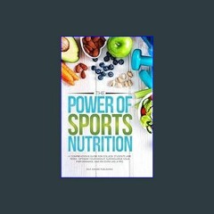 [R.E.A.D P.D.F] 📚 The Power of Sports Nutrition: A Comprehensive Guide for College Students and Te