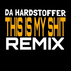 DA HARDSTOFFER - This Is My Shit ( Remix )
