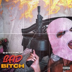 bad bitch - Dotcom P