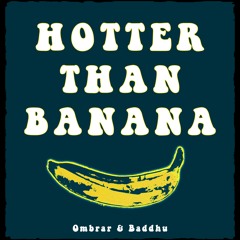 Baddhu & Ombrar - Hotter Than Banana