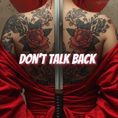 Don’t talk back