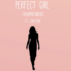 Perfect girl- TheHomieSnacks (ft. LOM.TAEK)