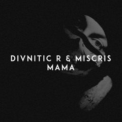 Divnitic R & Miscris - MAMA