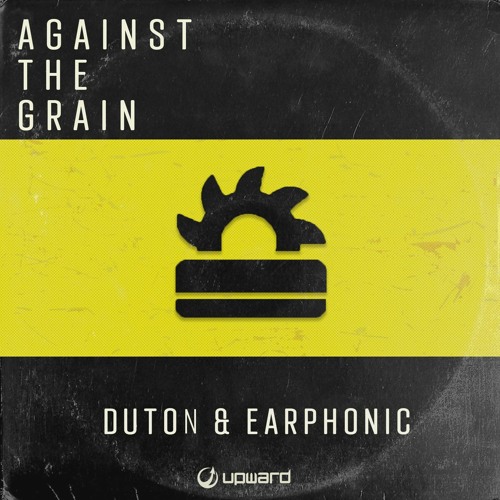 Duton & Earphonic - Against The Grain (Upward Records)
