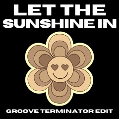 Let The Sunshine In (Groove Terminator edit)