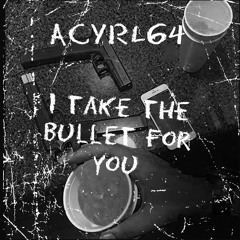 I Take The Bullet For You