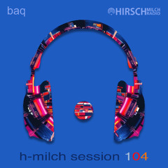 baq - h-milch session 104