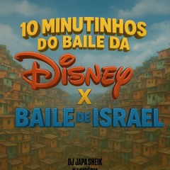 10 MINUTINHOS DO BAILE DA DISNEY X BAILE DE ISRAEL [[ DJ’S JAPA SHEIK & NIGÉRIA ]]